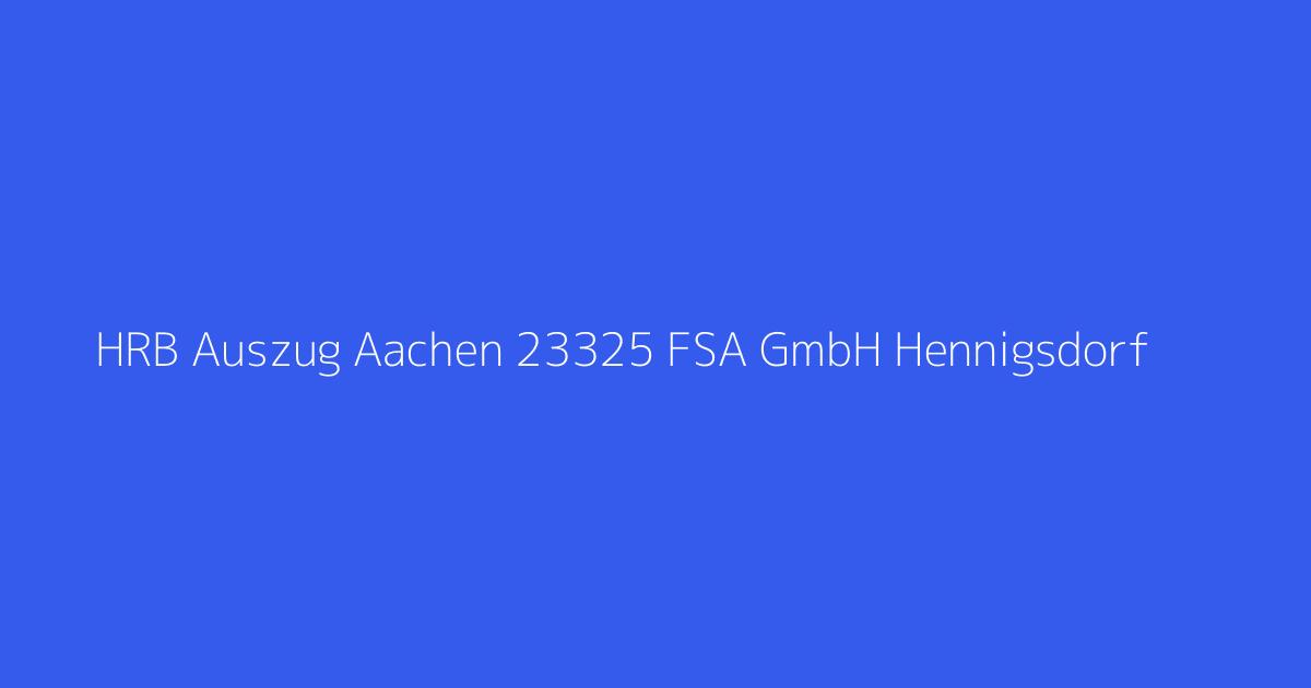 HRB Auszug Aachen 23325 FSA GmbH Hennigsdorf